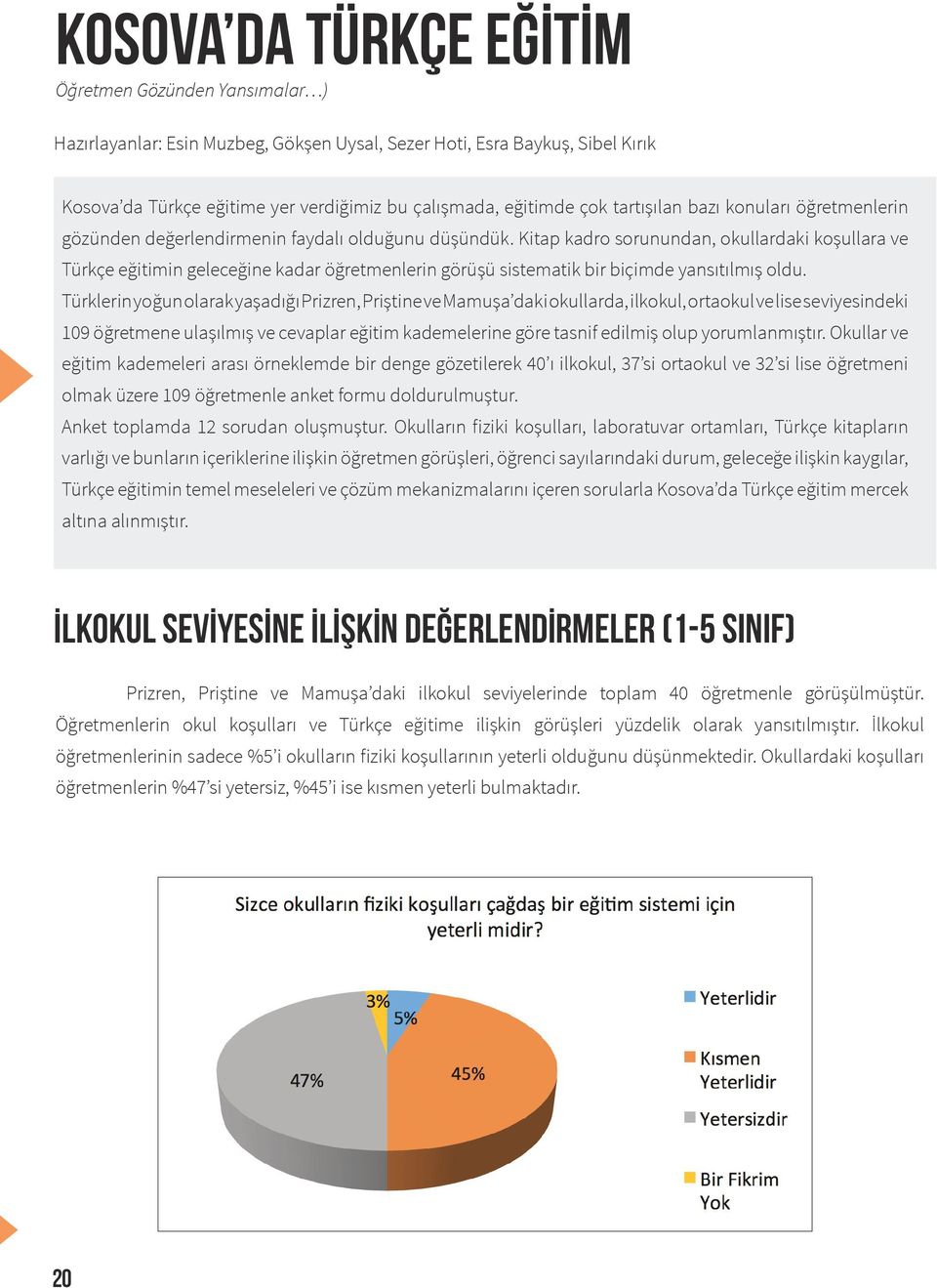 Kitap kadro sorunundan, okullardaki koşullara ve Türkçe eğitimin geleceğine kadar öğretmenlerin görüşü sistematik bir biçimde yansıtılmış oldu.