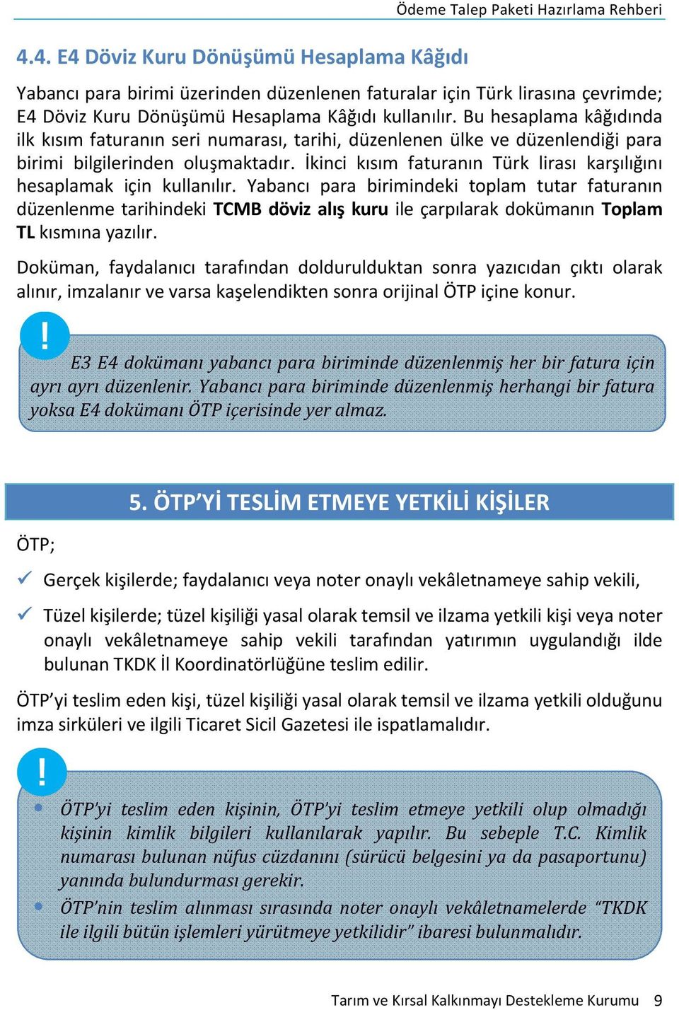 İkinci kısım faturanın Türk lirası karşılığını hesaplamak için kullanılır.