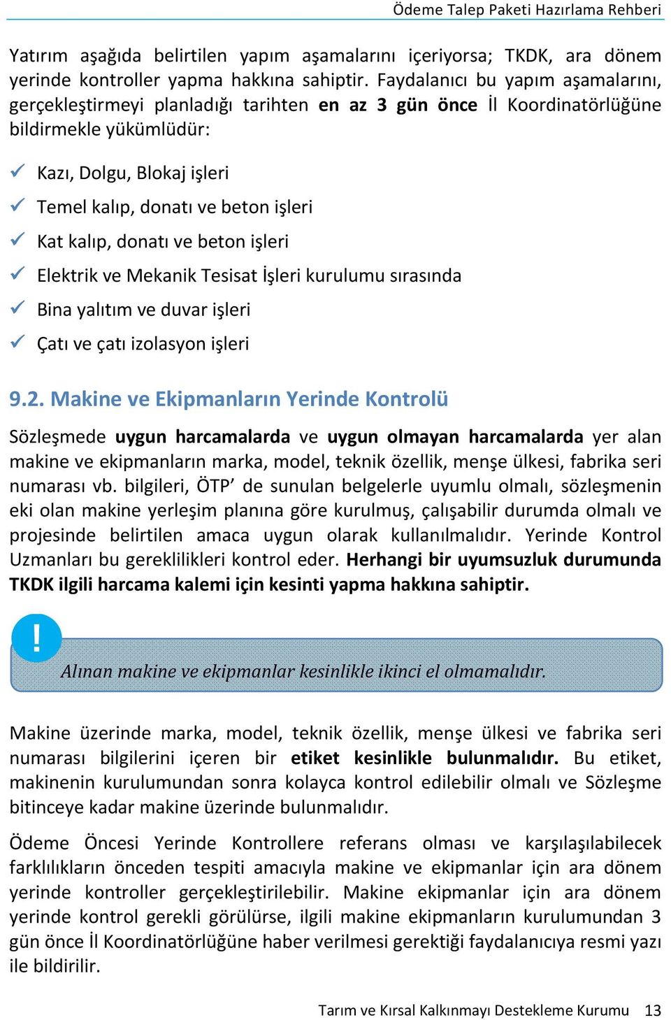 kalıp, donatı ve beton işleri Elektrik ve Mekanik Tesisat İşleri kurulumu sırasında Bina yalıtım ve duvar işleri Çatı ve çatı izolasyon işleri 9.2.