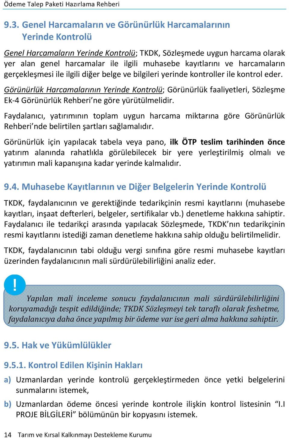 Görünürlük Harcamalarının Yerinde Kontrolü; Görünürlük faaliyetleri, Sözleşme Ek-4 Görünürlük Rehberi ne göre yürütülmelidir.