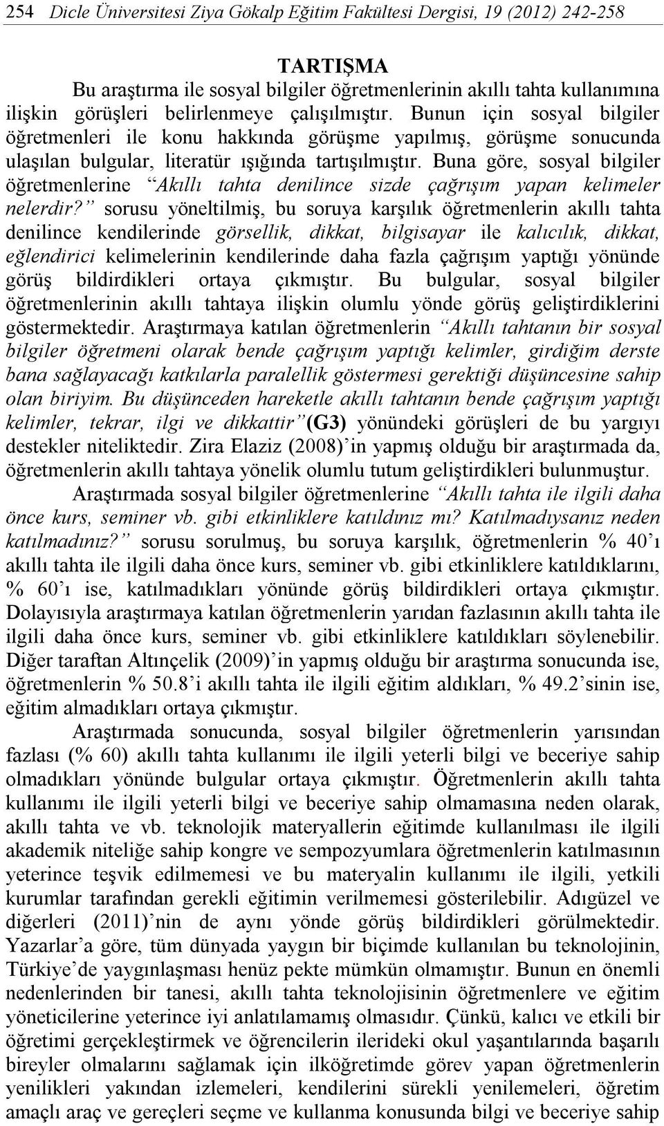 Buna göre, sosyal bilgiler öğretmenlerine Akıllı tahta denilince sizde çağrışım yapan kelimeler nelerdir?