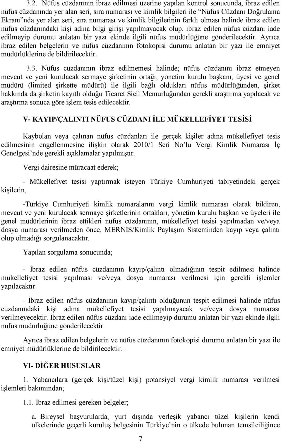 bir yazı ekinde ilgili nüfus müdürlüğüne gönderilecektir. Ayrıca ibraz edilen belgelerin ve nüfus cüzdanının fotokopisi durumu anlatan bir yazı ile emniyet müdürlüklerine de bildirilecektir. 3.