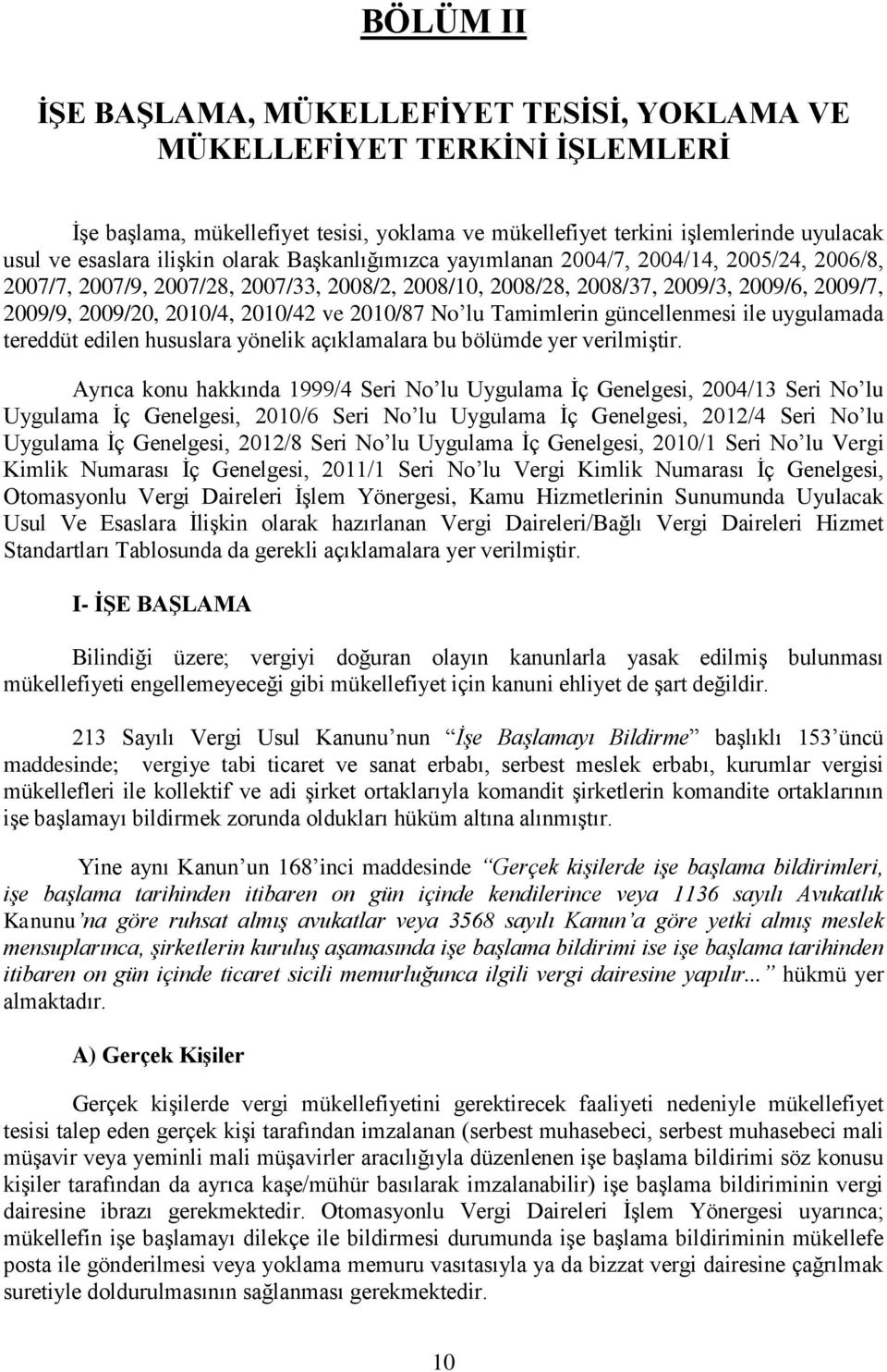 2010/87 No lu Tamimlerin güncellenmesi ile uygulamada tereddüt edilen hususlara yönelik açıklamalara bu bölümde yer verilmiştir.