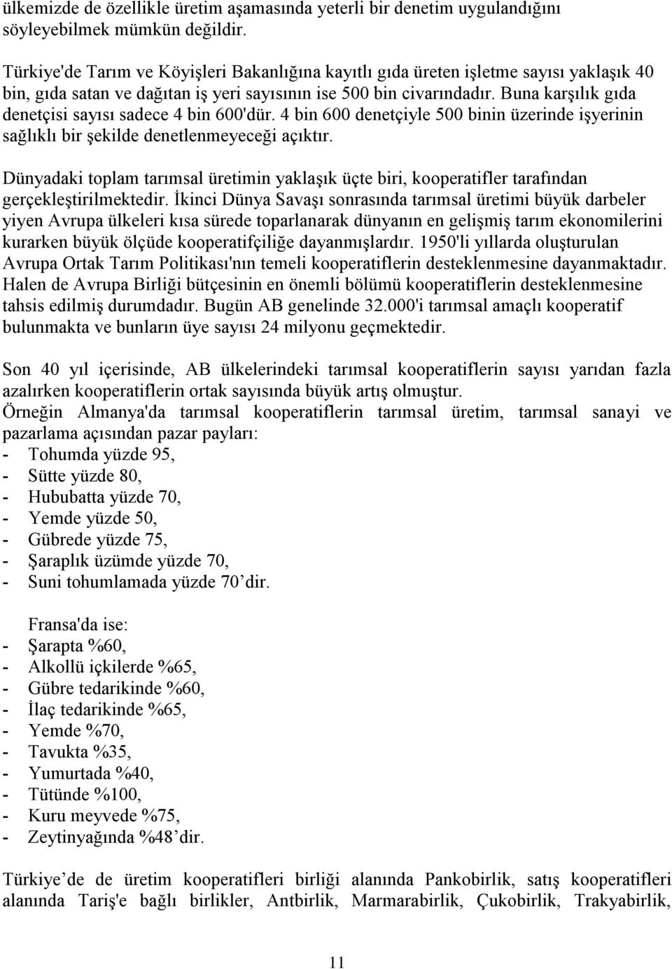 Buna karşılık gıda denetçisi sayısı sadece 4 bin 600'dür. 4 bin 600 denetçiyle 500 binin üzerinde işyerinin sağlıklı bir şekilde denetlenmeyeceği açıktır.