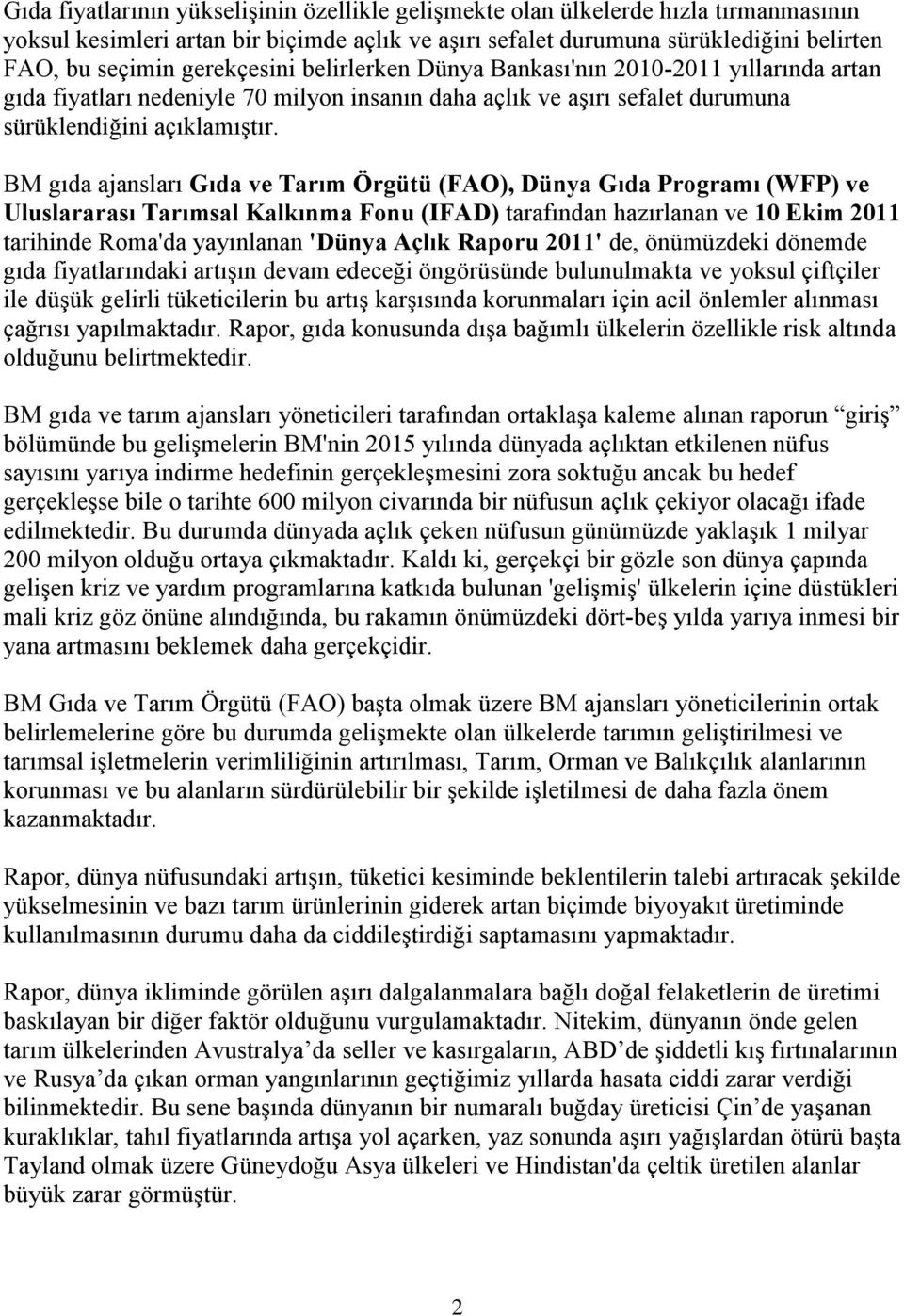 BM gıda ajansları Gıda ve Tarım Örgütü (FAO), Dünya Gıda Programı (WFP) ve Uluslararası Tarımsal Kalkınma Fonu (IFAD) tarafından hazırlanan ve 10 Ekim 2011 tarihinde Roma'da yayınlanan 'Dünya Açlık