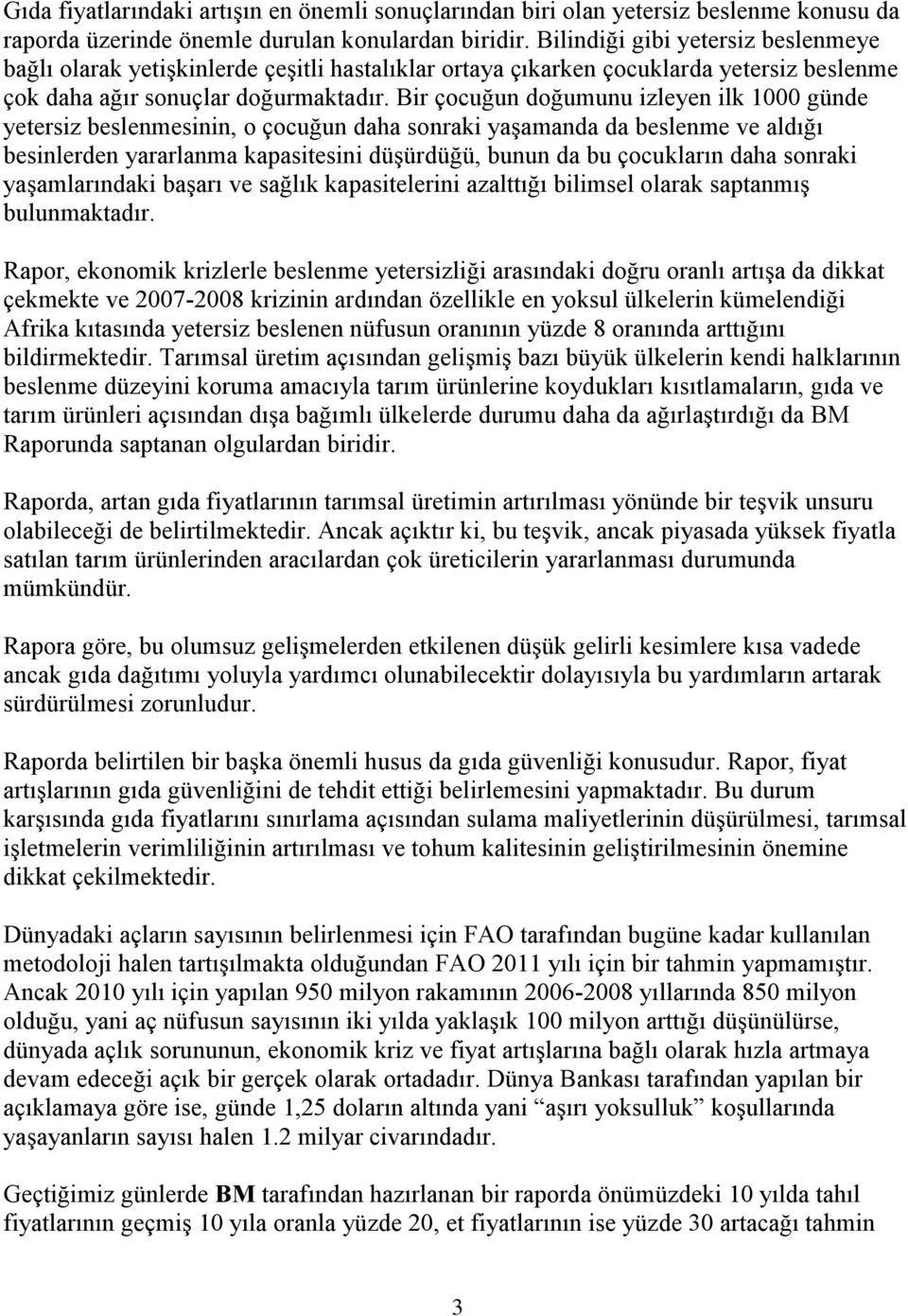 Bir çocuğun doğumunu izleyen ilk 1000 günde yetersiz beslenmesinin, o çocuğun daha sonraki yaşamanda da beslenme ve aldığı besinlerden yararlanma kapasitesini düşürdüğü, bunun da bu çocukların daha