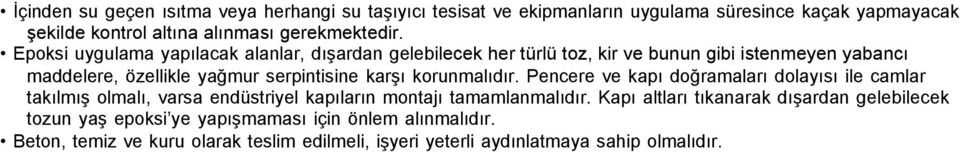 korunmalıdır. Pencere ve kapı doğramaları dolayısı ile camlar takılmış olmalı, varsa endüstriyel kapıların montajı tamamlanmalıdır.