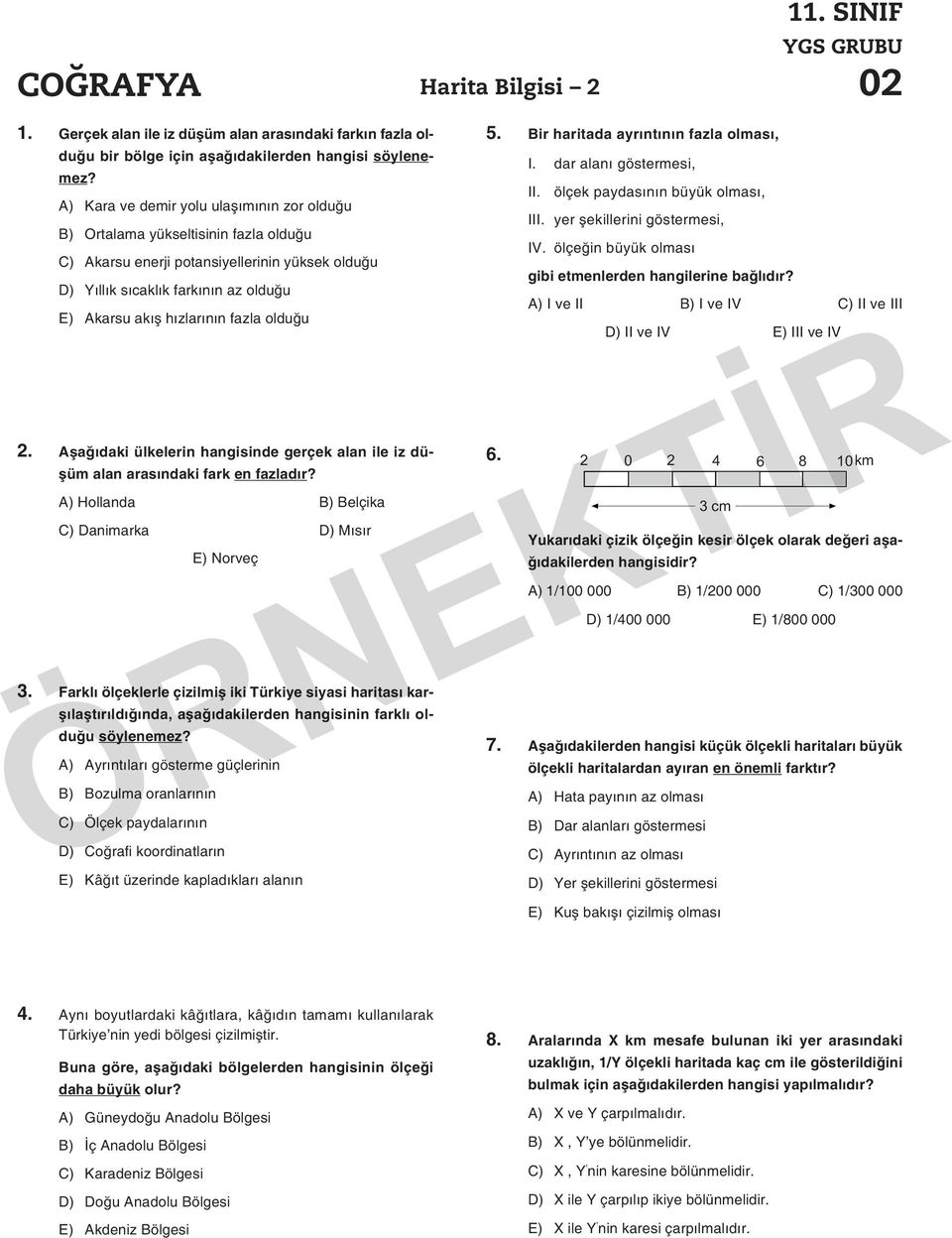 fazla olduğu 2. Aşağıdaki ülkelerin hangisinde gerçek alan ile iz düşüm alan arasındaki fark en fazladır? A) Hollanda B) Belçika C) Danimarka D) Mısır E) Norveç 3.