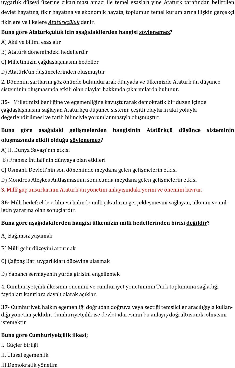 A) Akıl ve bilimi esas alır B) Atatürk dönemindeki hedeflerdir C) Milletimizin çağdaşlaşmasını hedefler D) Atatürk ün düşüncelerinden oluşmuştur 2.