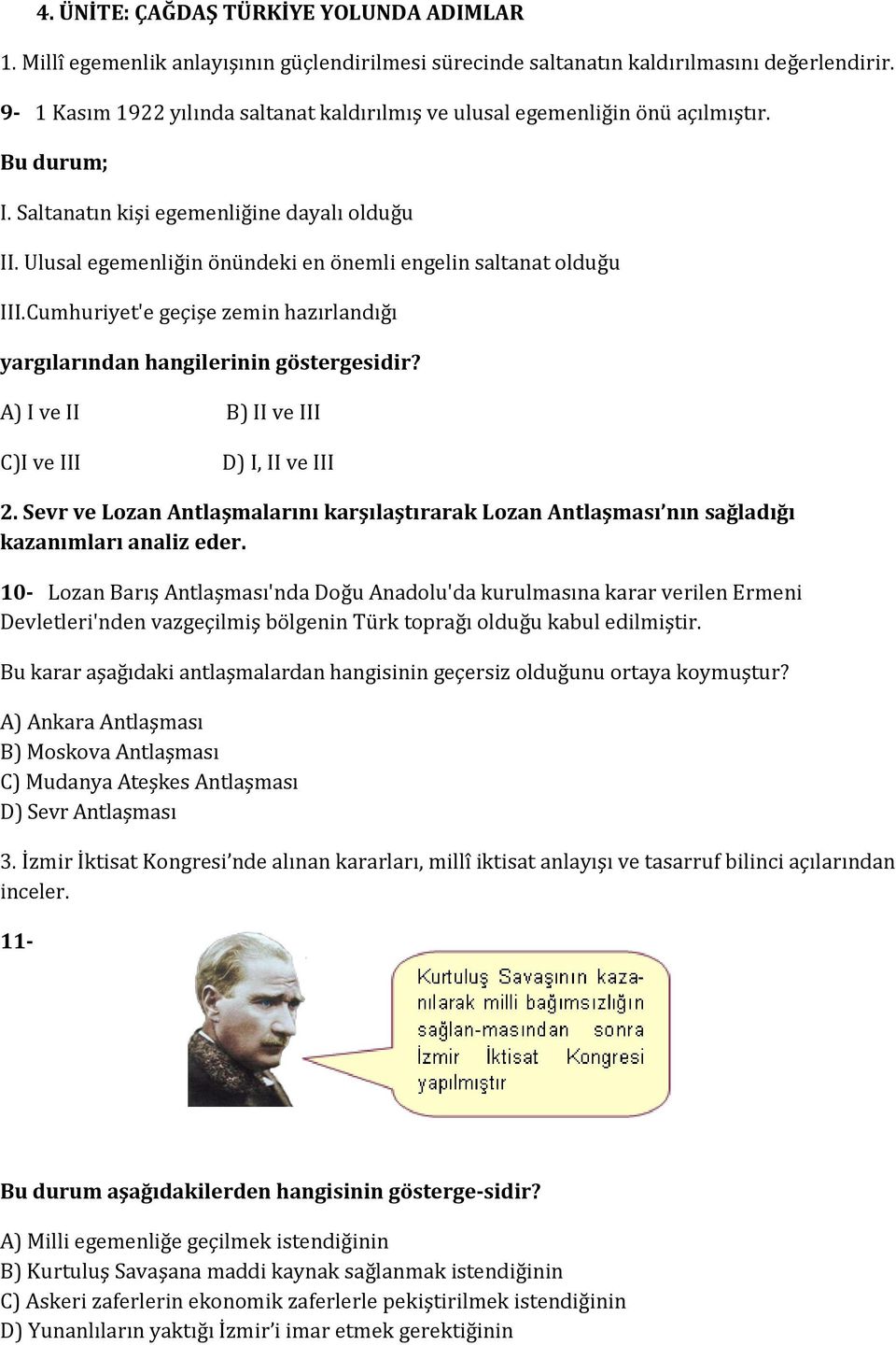 Ulusal egemenliğin önündeki en önemli engelin saltanat olduğu III.Cumhuriyet'e geçişe zemin hazırlandığı yargılarından hangilerinin göstergesidir? A) I ve II B) II ve III C)I ve III D) I, II ve III 2.