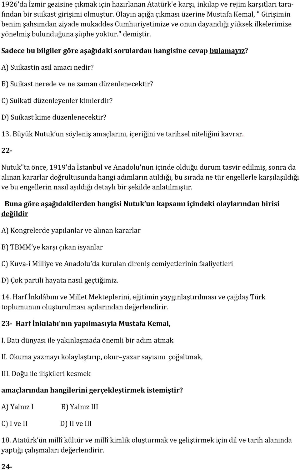 Sadece bu bilgiler göre aşağıdaki sorulardan hangisine cevap bulamayız? A) Suikastin asıl amacı nedir? B) Suikast nerede ve ne zaman düzenlenecektir? C) Suikati düzenleyenler kimlerdir?