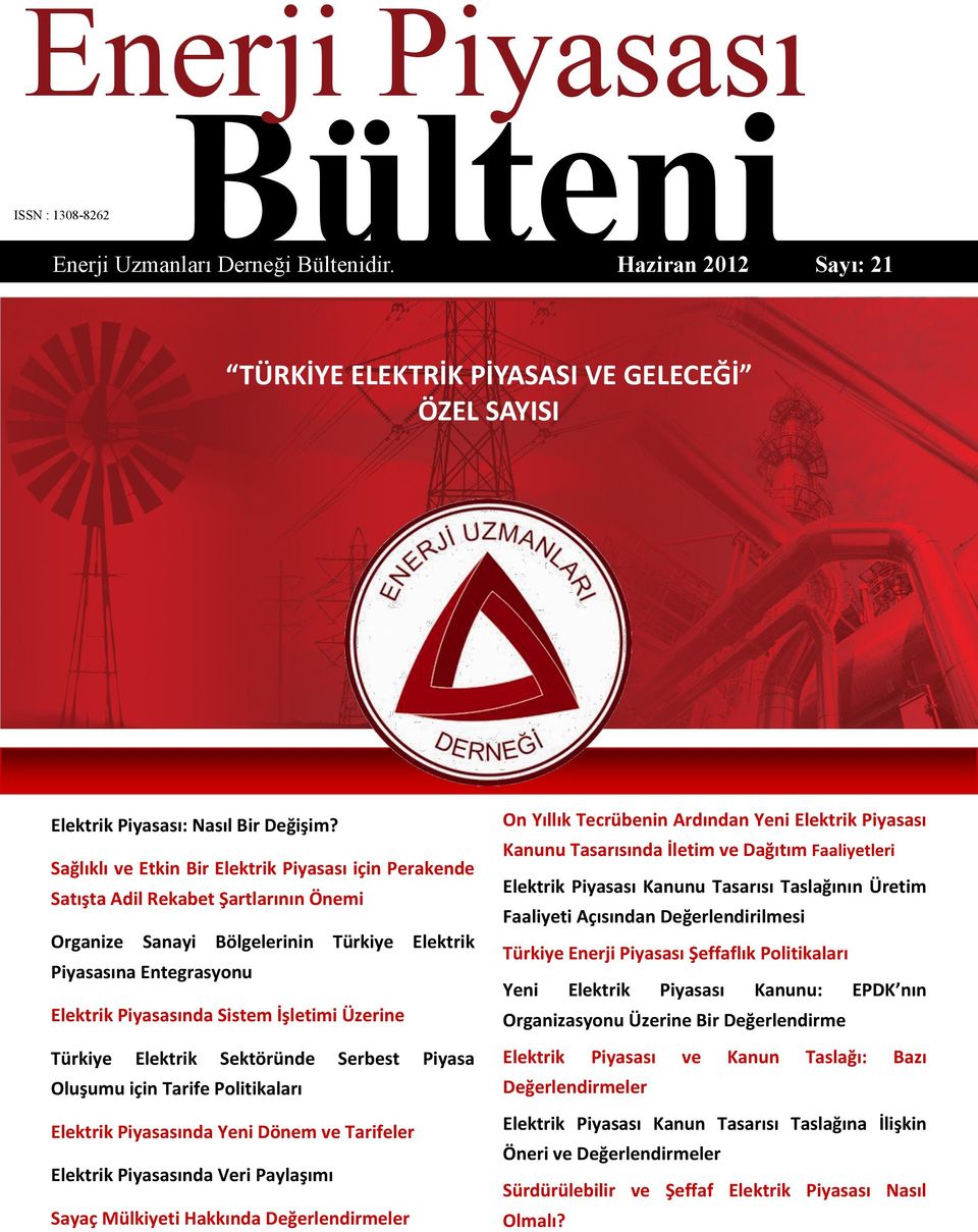 İşletimi Üzerine Türkiye Elektrik Sektöründe Serbest Piyasa Oluşumu için Tarife Politikaları Elektrik Piyasasında Yeni Dönem ve Tarifeler Elektrik Piyasasında Veri Paylaşımı Sayaç Mülkiyeti Hakkında