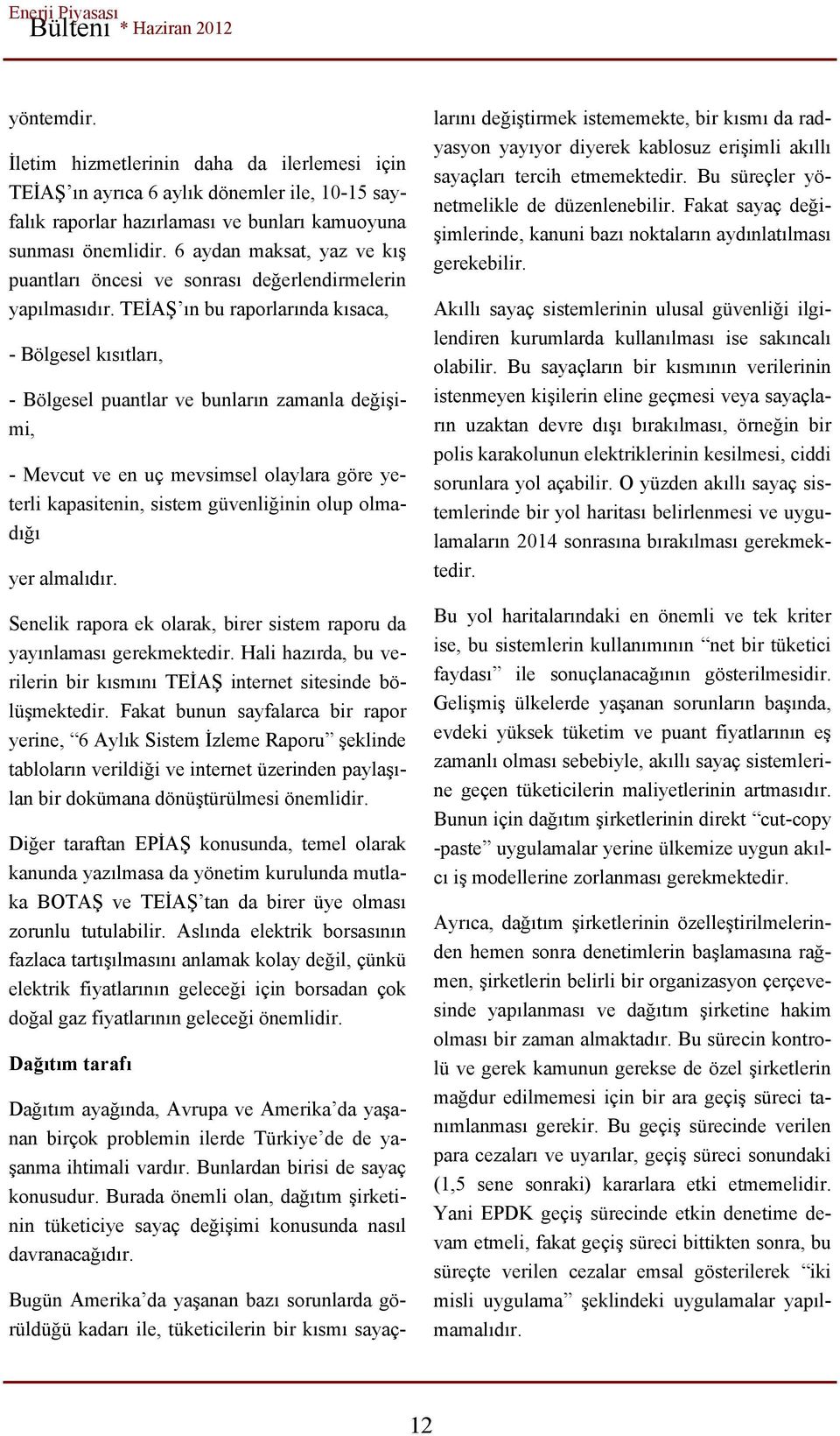 6 aydan maksat, yaz ve kış puantları öncesi ve sonrası değerlendirmelerin yapılmasıdır.