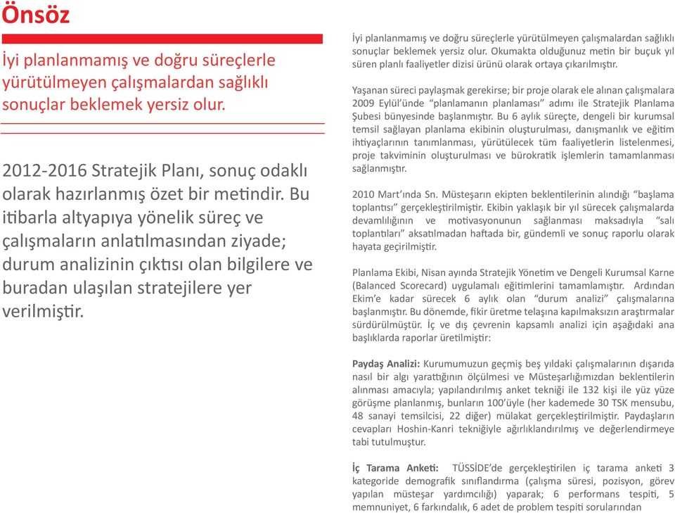 İyi planlanmamış ve doğru süreçlerle yürütülmeyen çalışmalardan sağlıklı sonuçlar beklemek yersiz olur.