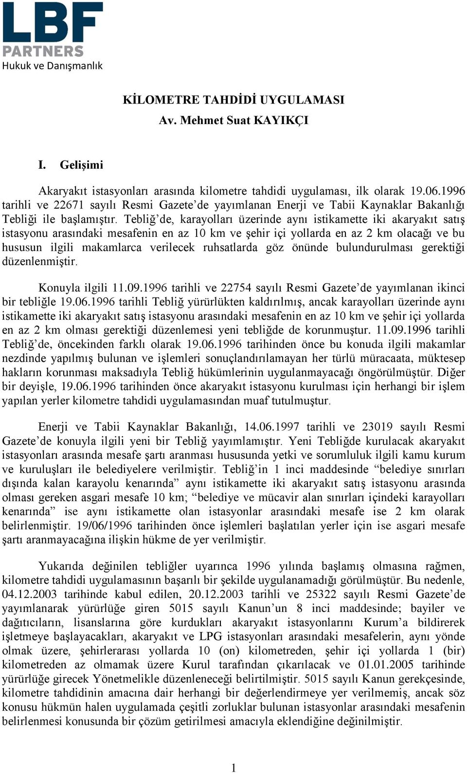 Tebliğ de, karayolları üzerinde aynı istikamette iki akaryakıt satış istasyonu arasındaki mesafenin en az 10 km ve şehir içi yollarda en az 2 km olacağı ve bu hususun ilgili makamlarca verilecek