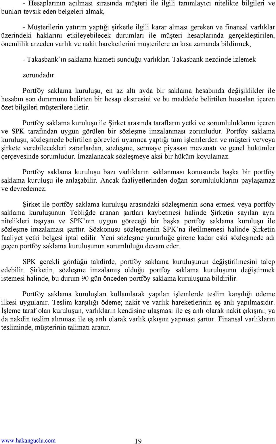 Takasbank ın saklama hizmeti sunduğu varlıkları Takasbank nezdinde izlemek zorundadır.