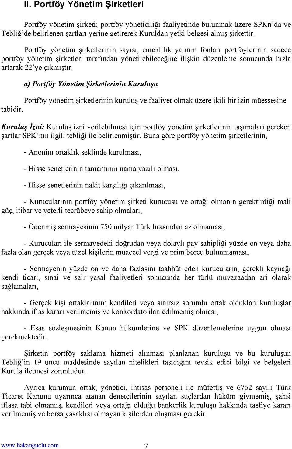 Portföy yönetim şirketlerinin sayısı, emeklilik yatırım fonları portföylerinin sadece portföy yönetim şirketleri tarafından yönetilebileceğine ilişkin düzenleme sonucunda hızla artarak 22 ye