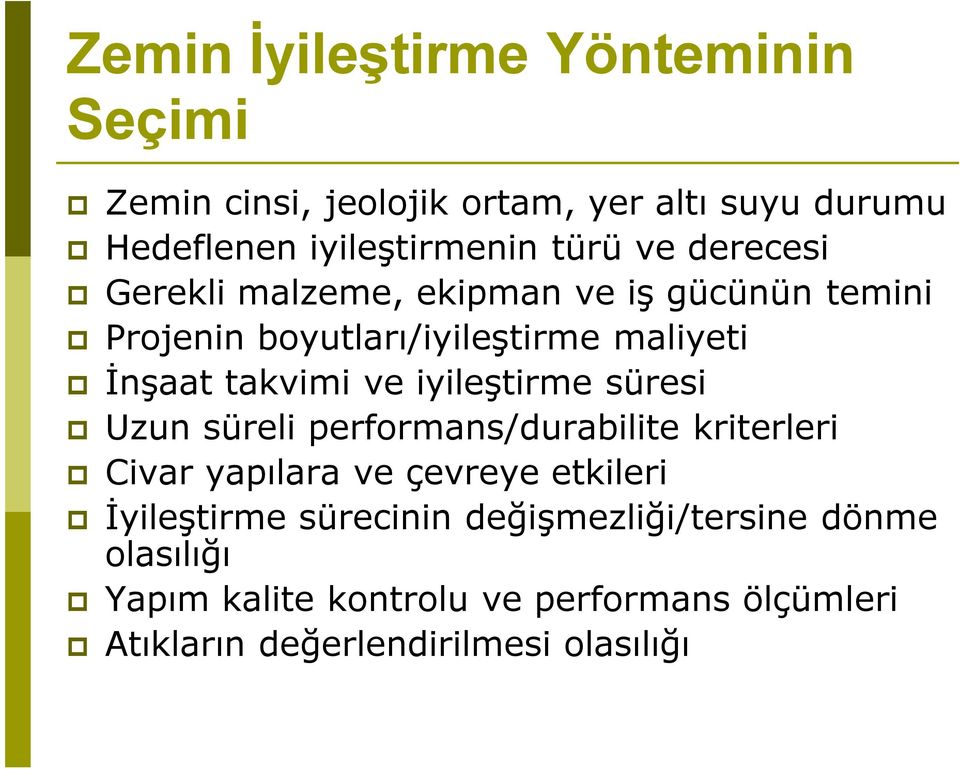 iyileştirme süresi Uzun süreli performans/durabilite kriterleri Civar yapılara ve çevreye etkileri İyileştirme