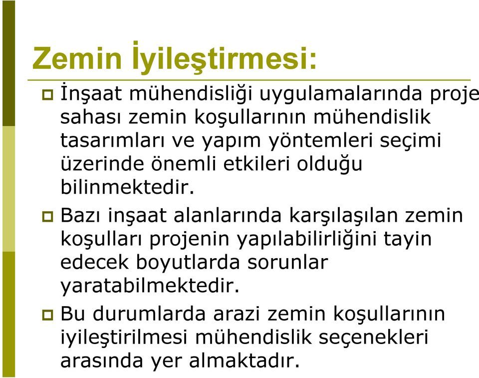 Bazı inşaat alanlarında karşılaşılan zemin koşulları projenin yapılabilirliğini tayin edecek boyutlarda