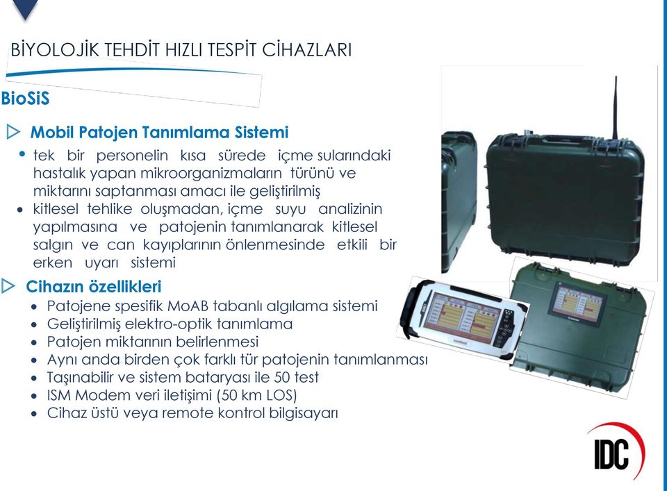 önlenmesinde etkili bir erken uyarı sistemi Cihazın özellikleri Patojene spesifik MoAB tabanlı algılama sistemi Geliştirilmiş elektro-optik tanımlama Patojen miktarının