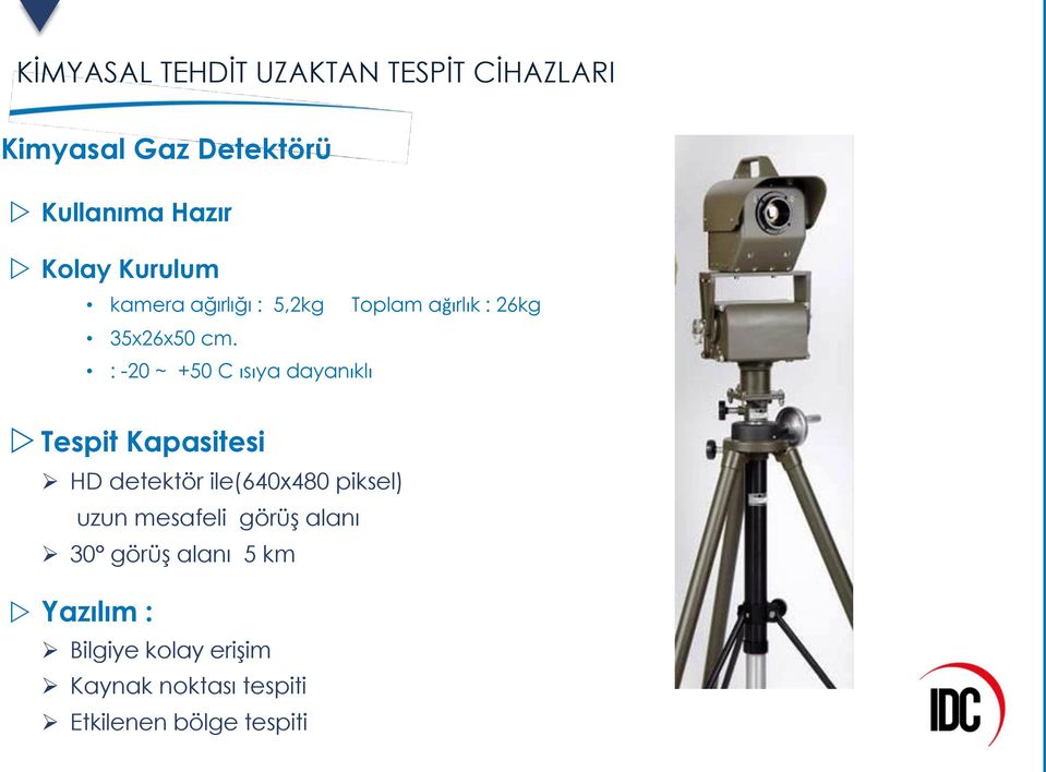 : -20 ~ +50 C ısıya dayanıklı Tespit Kapasitesi HD detektör ile(640x480 piksel) uzun