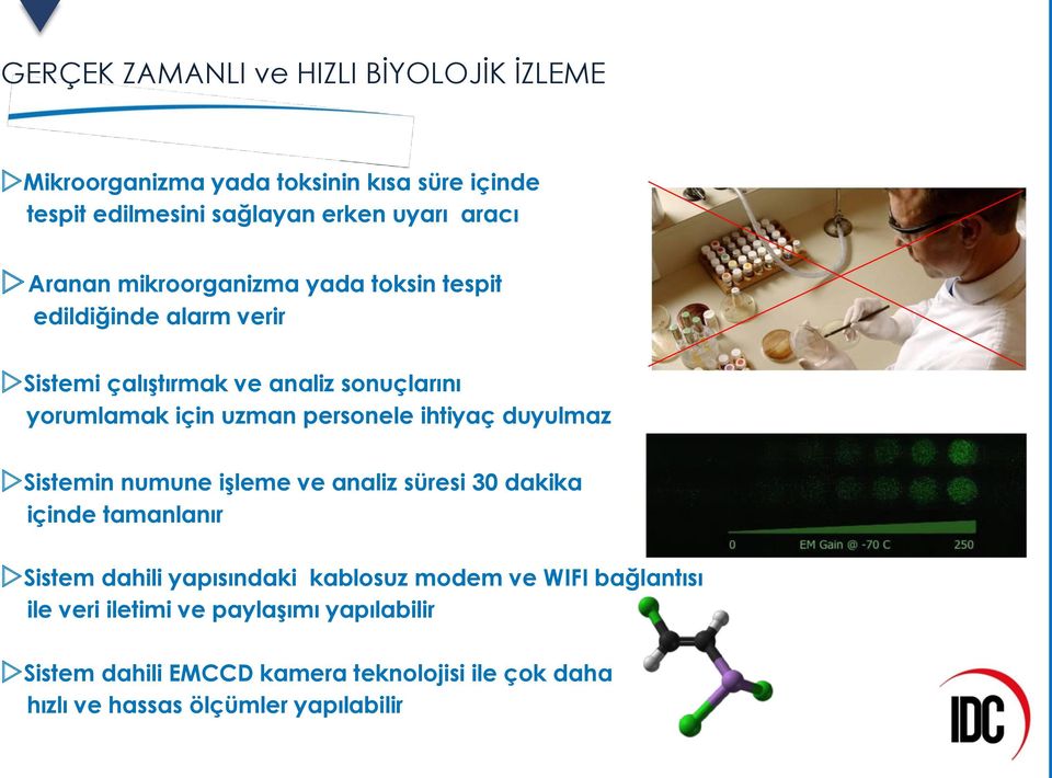 personele ihtiyaç duyulmaz Sistemin numune işleme ve analiz süresi 30 dakika içinde tamanlanır Sistem dahili yapısındaki kablosuz modem