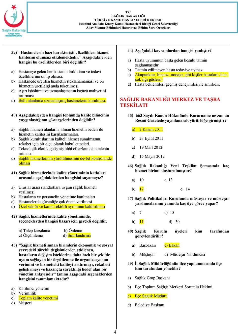 b) Hastanede üretilen hizmetin stoklanamaması ve bu hizmetin üretildiği anda tüketilmesi c) Aşırı işbölümü ve uzmanlaşmanın işgücü maliyetini artırması d) Belli alanlarda uzmanlaşmış hastanelerin