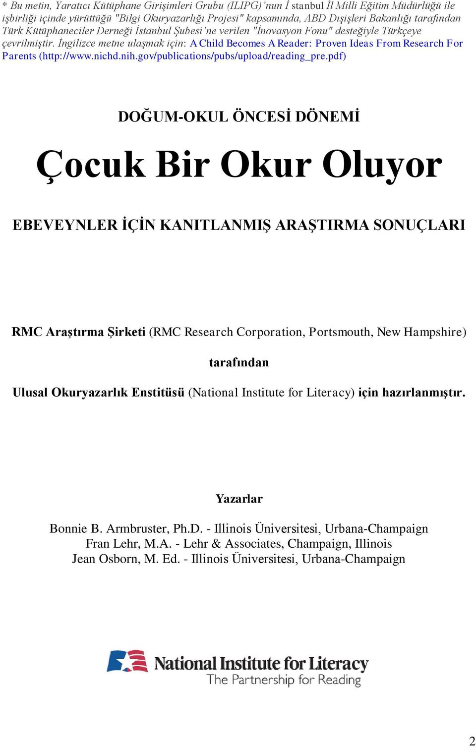 İngilizce metne ulaşmak için: A Child Becomes A Reader: Proven Ideas From Research For Parents (http://www.nichd.nih.gov/publications/pubs/upload/reading_pre.