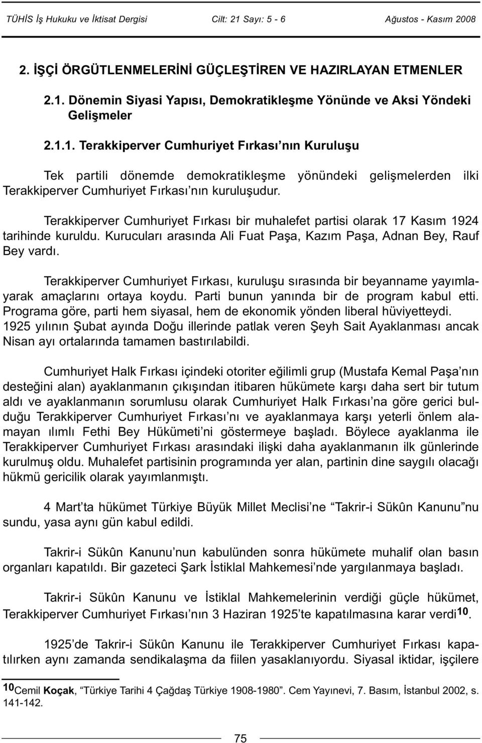 1. Terakkiperver Cumhuriyet Fırkası nın Kuruluşu Tek partili dönemde demokratikleşme yönündeki gelişmelerden ilki Terakkiperver Cumhuriyet Fırkası nın kuruluşudur.