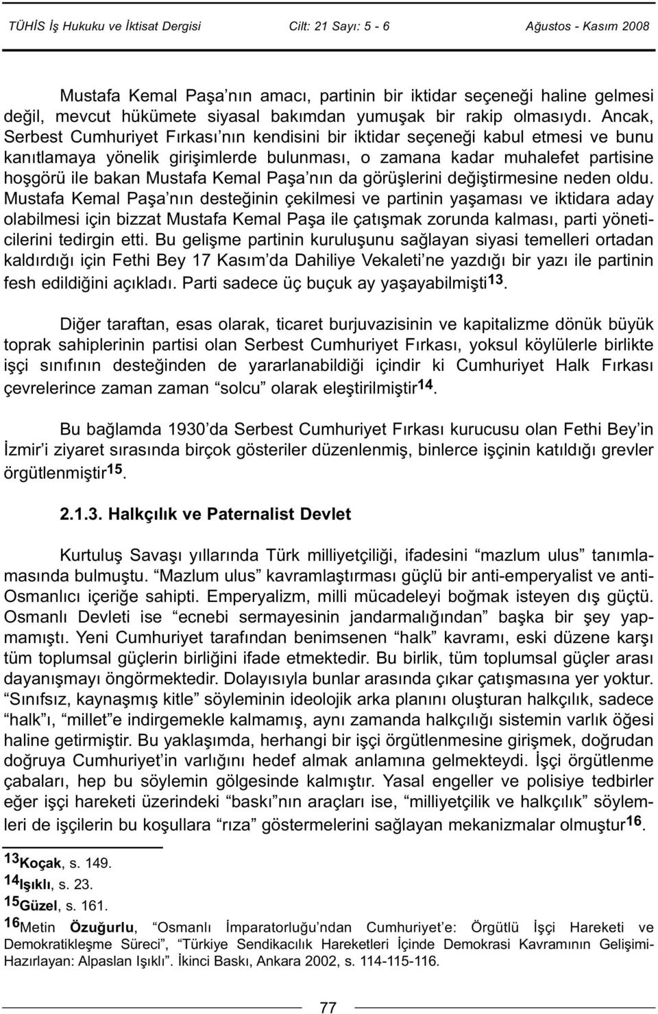 Kemal Paşa nın da görüşlerini değiştirmesine neden oldu.