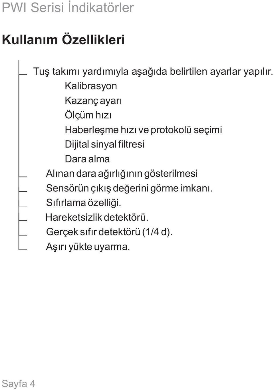 Kalibrasyon Kazanç ayarı Ölçüm hızı Haberleşme hızı ve protokolü seçimi Dijital sinyal filtresi