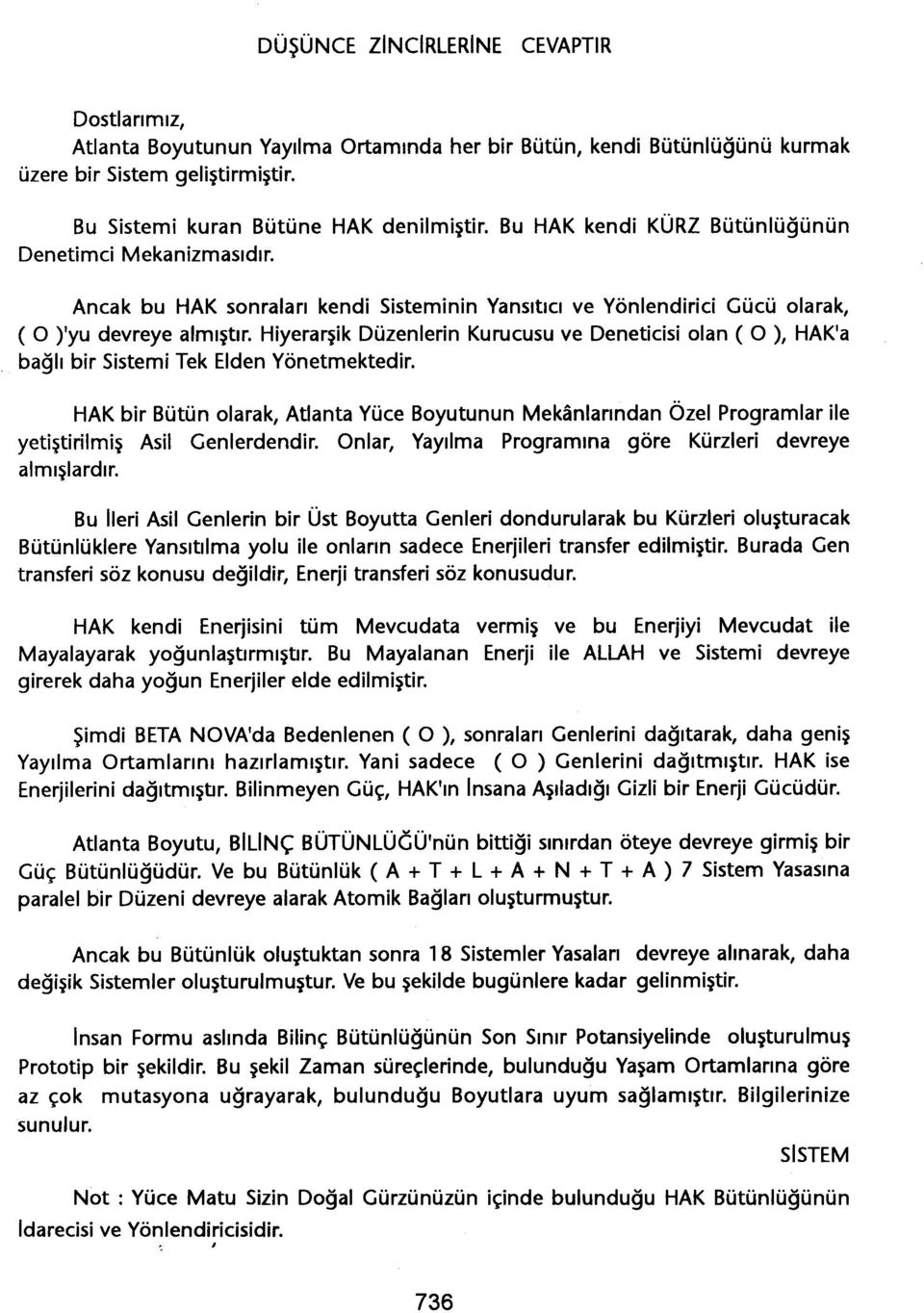 Hiyerarsik Düzenlerin Kurucusu ve Deneticisi olan ( O ), HAK'a bagli bir Sistemi Tek Elden Yönetmektedir.