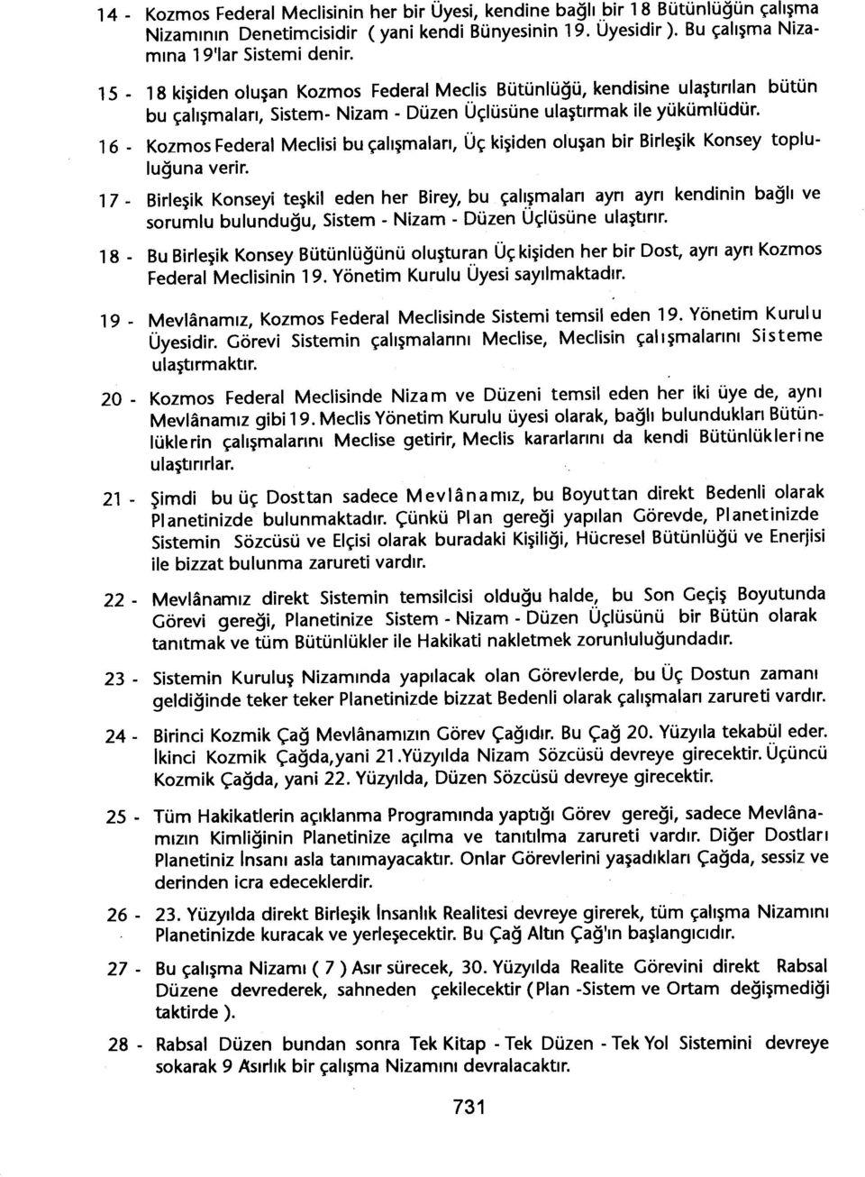 16 - Kozmos Federal Meclisi bu çalismalari, Üç kisiden olusan bir Birlesik Konsey topluluguna verir.