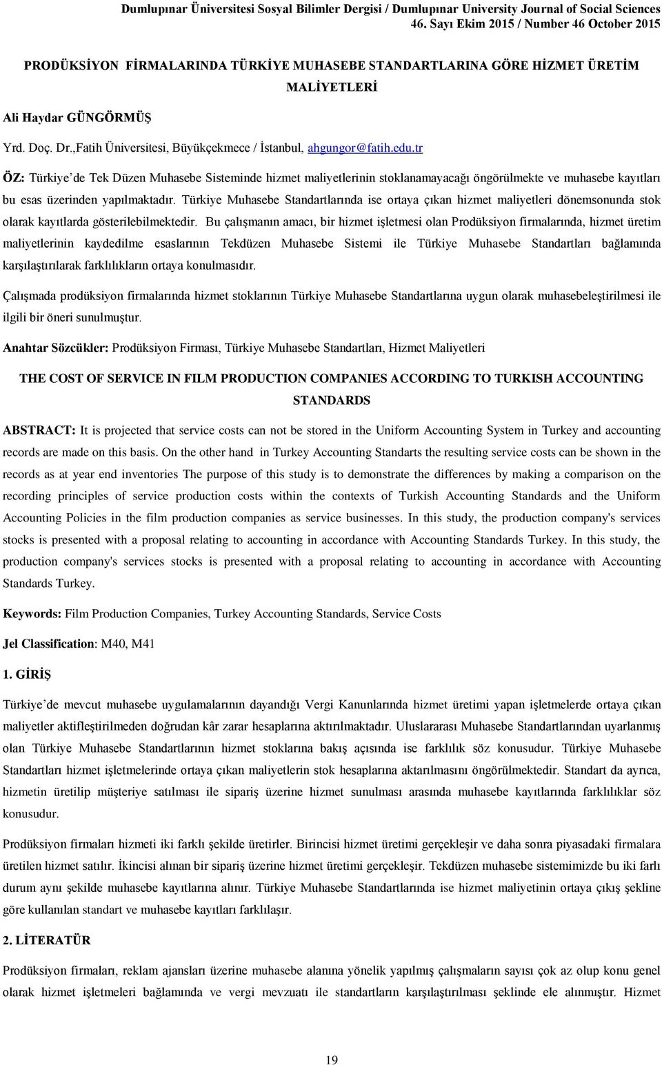 Türkiye Muhasebe Standartlarında ise ortaya çıkan hizmet maliyetleri dönemsonunda stok olarak kayıtlarda gösterilebilmektedir.