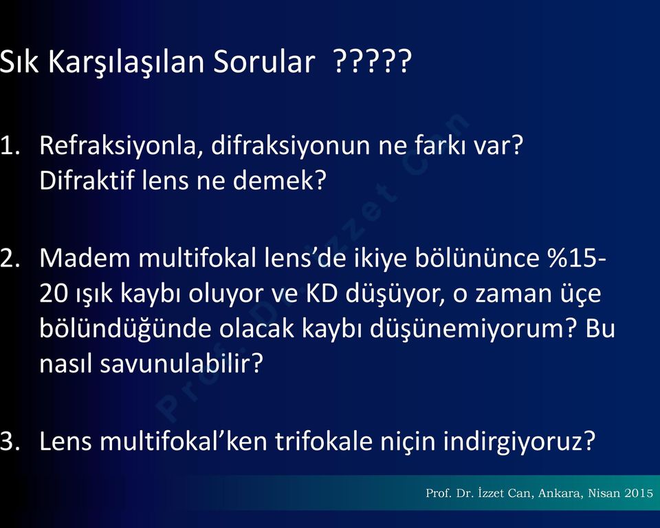 Madem multifokal lens de ikiye bölününce %15-20 ışık kaybı oluyor ve KD