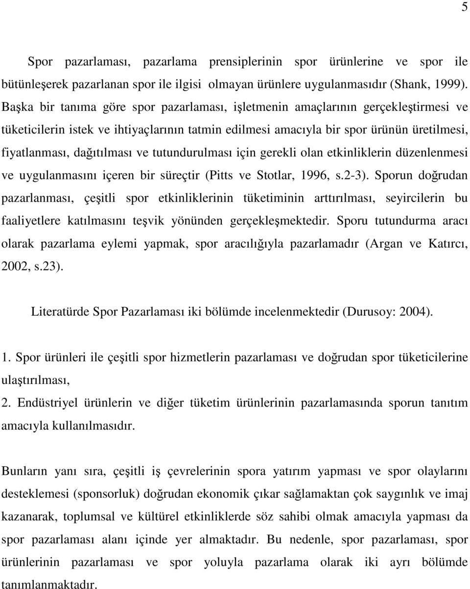 ve tutundurulması için gerekli olan etkinliklerin düzenlenmesi ve uygulanmasını içeren bir süreçtir (Pitts ve Stotlar, 1996, s.2-3).