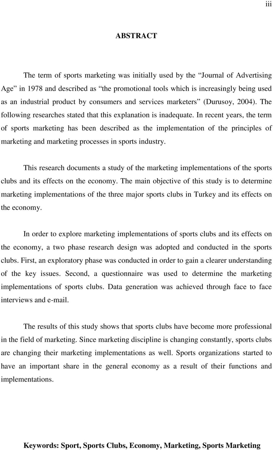 In recent years, the term of sports marketing has been described as the implementation of the principles of marketing and marketing processes in sports industry.