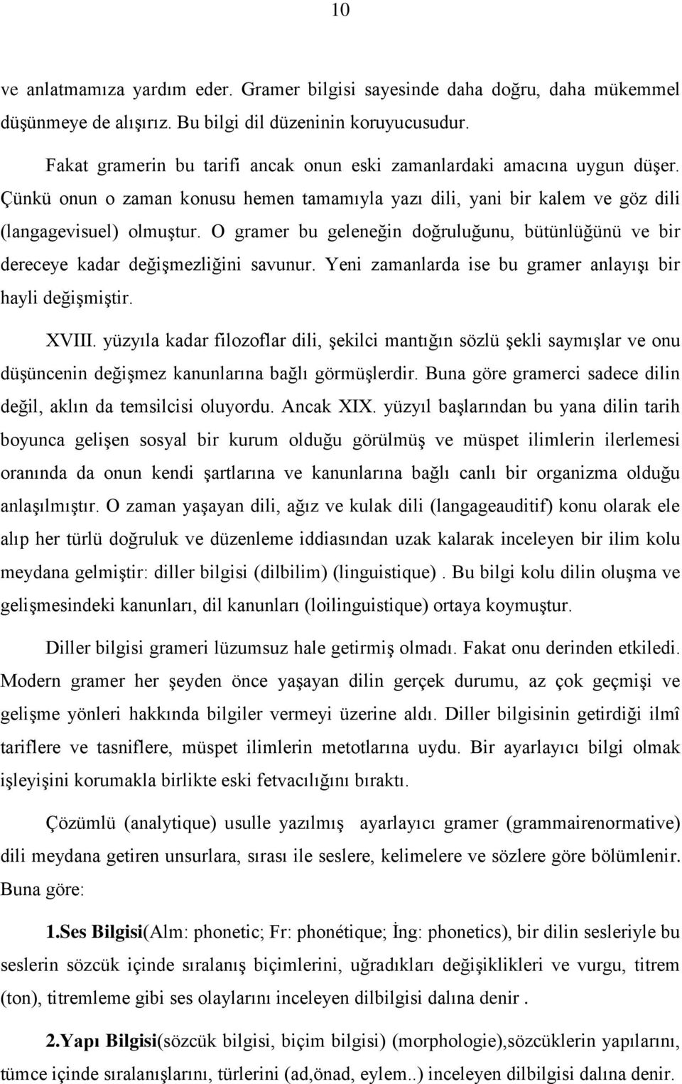 O gramer bu geleneğin doğruluğunu, bütünlüğünü ve bir dereceye kadar değişmezliğini savunur. Yeni zamanlarda ise bu gramer anlayışı bir hayli değişmiştir. XVIII.