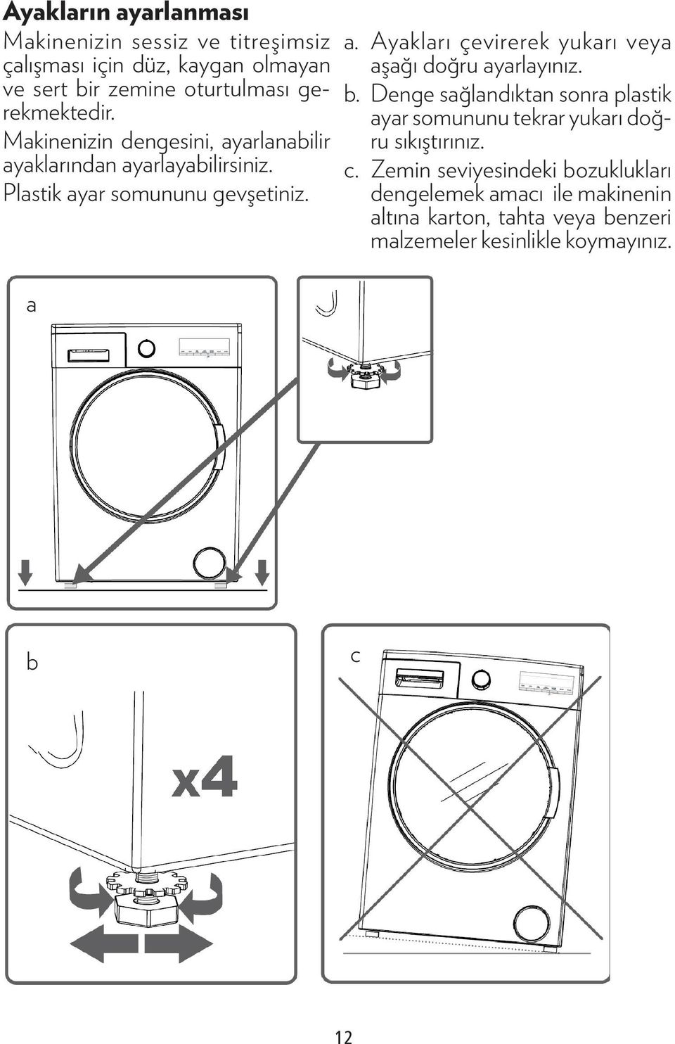 Ayakları çevirerek yukarı veya aşağı doğru ayarlayınız. b.