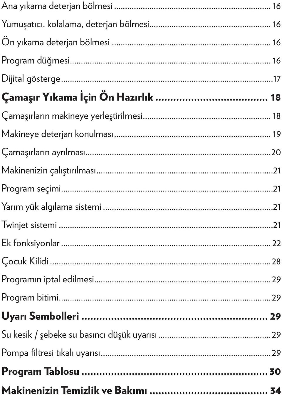 ..20 Makinenizin çalıştırılması...21 Program seçimi...21 Yarım yük algılama sistemi...21 Twinjet sistemi...21 Ek fonksiyonlar... 22 Çocuk Kilidi.