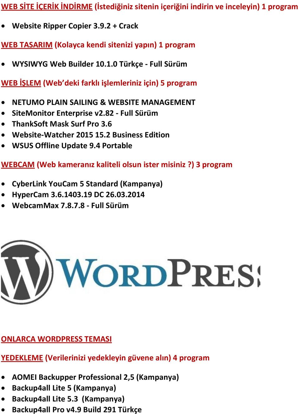 6 Website-Watcher 2015 15.2 Business Edition WSUS Offline Update 9.4 Portable WEBCAM (Web kameranız kaliteli olsun ister misiniz?) 3 program CyberLink YouCam 5 Standard (Kampanya) HyperCam 3.6.1403.