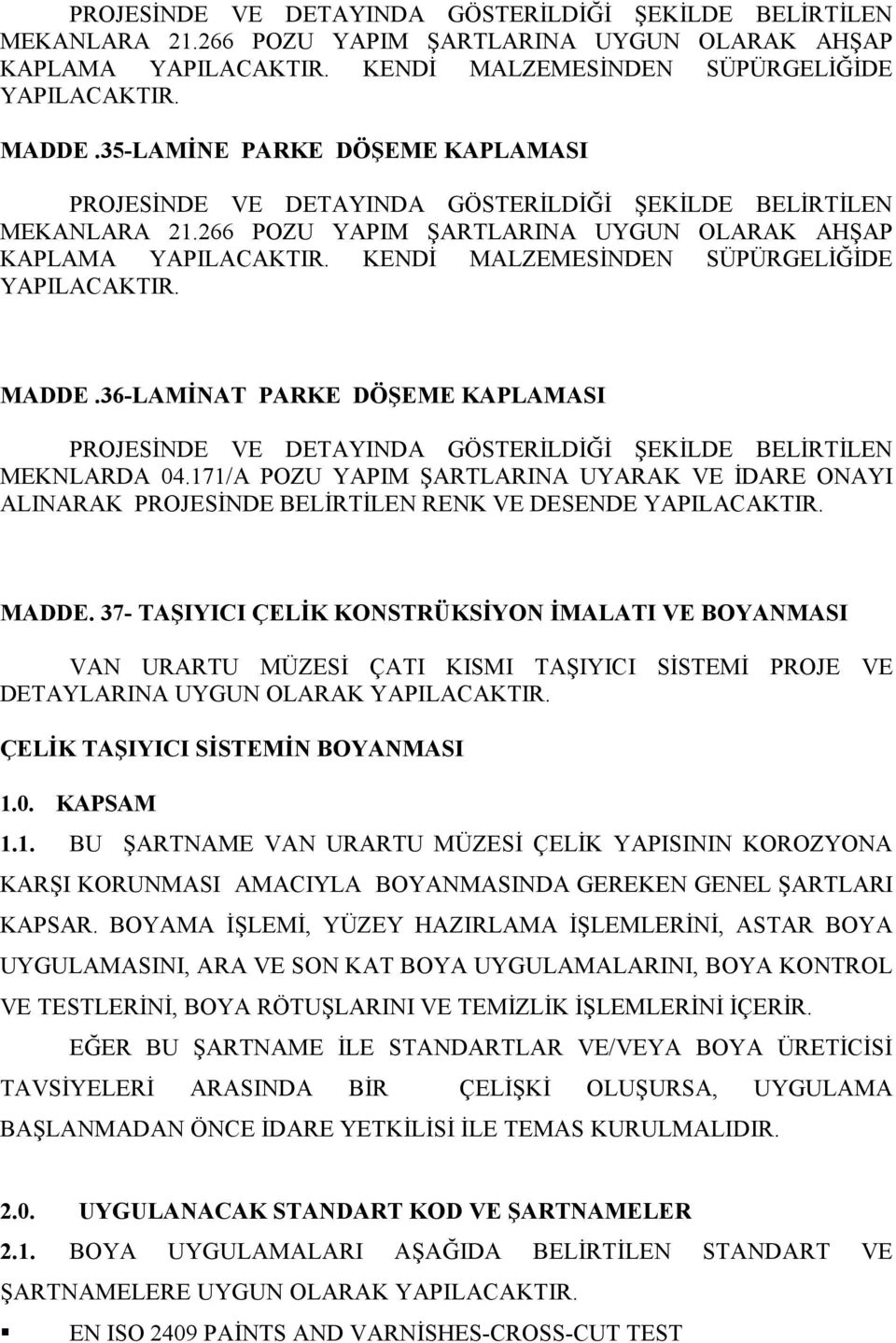 171/A POZU YAPIM ŞARTLARINA UYARAK VE İDARE ONAYI ALINARAK PROJESİNDE BELİRTİLEN RENK VE DESENDE YAPILACAKTIR. MADDE.