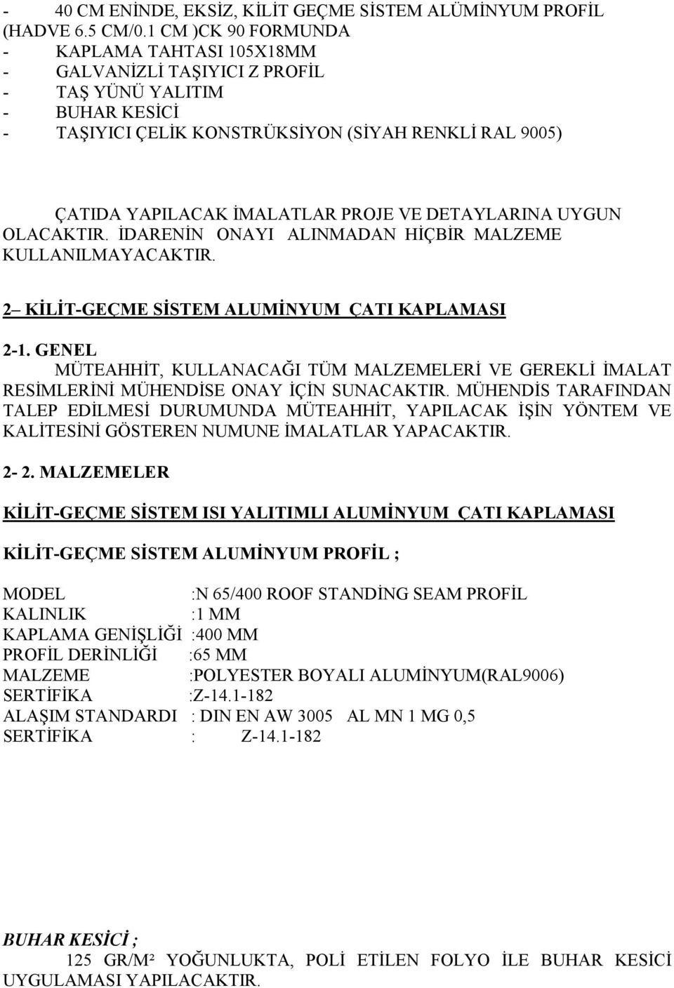 PROJE VE DETAYLARINA UYGUN OLACAKTIR. İDARENİN ONAYI ALINMADAN HİÇBİR MALZEME KULLANILMAYACAKTIR. 2 KİLİT-GEÇME SİSTEM ALUMİNYUM ÇATI KAPLAMASI 2-1.