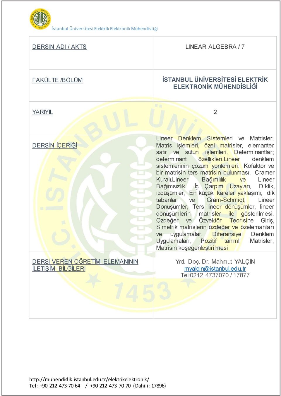 İç Çarpım Uzayları, Diklik, izdüşümler, En küçük kareler yaklaşımı, dik tabanlar ve Gram-Schmidt, Lineer Dönüşümler, Ters lineer dönüşümler, lineer dönüşümlerin matrisler ile gösterilmesi.