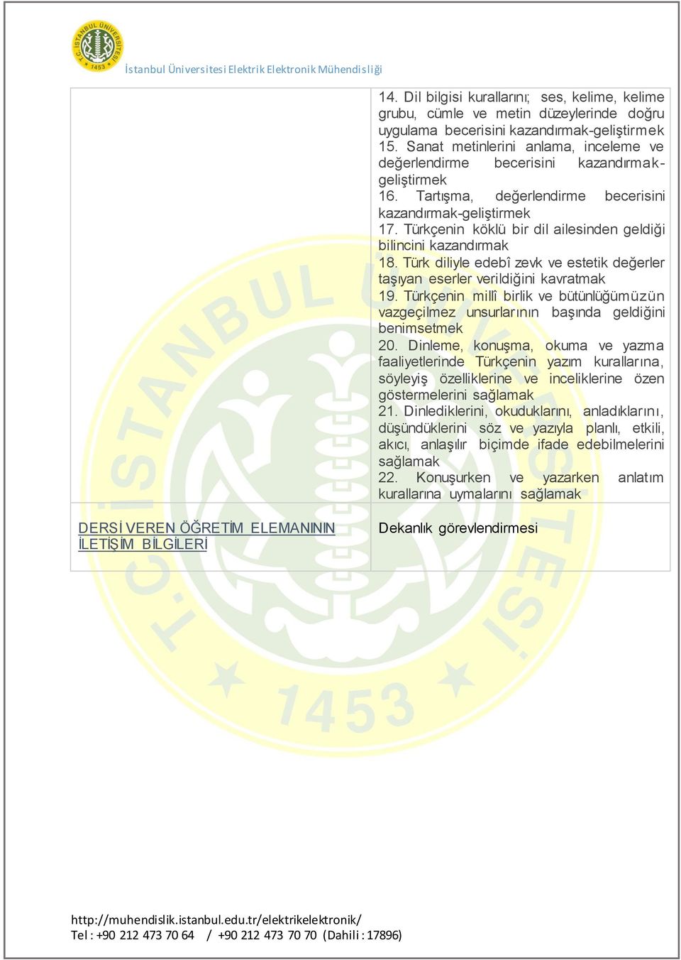 Türkçenin köklü bir dil ailesinden geldiği bilincini kazandırmak 18. Türk diliyle edebî zevk ve estetik değerler taşıyan eserler verildiğini kavratmak 19.