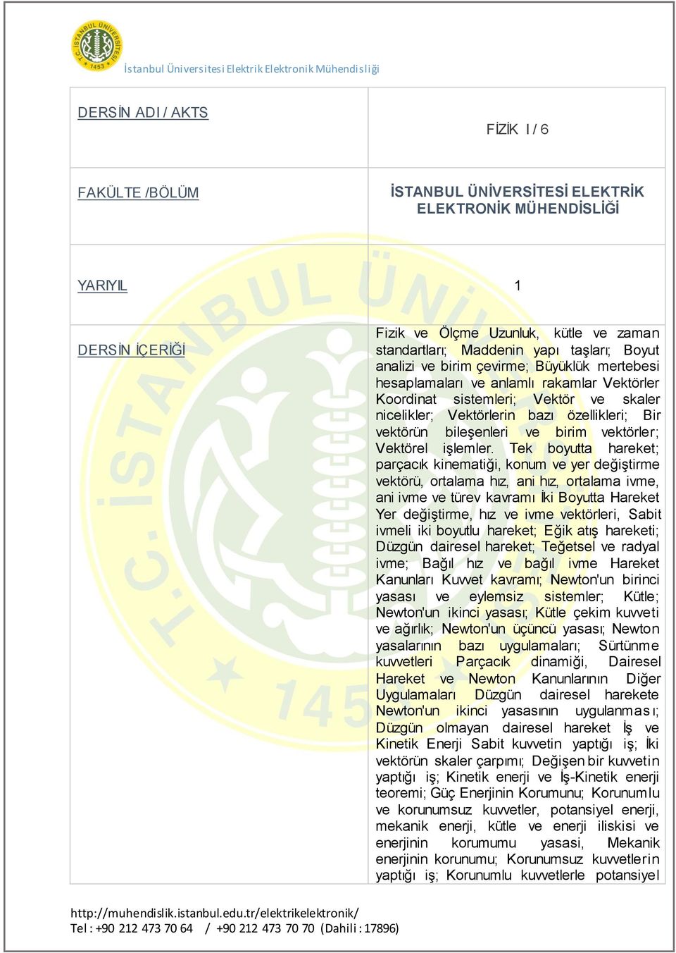 Tek boyutta hareket; parçacık kinematiği, konum ve yer değiştirme vektörü, ortalama hız, ani hız, ortalama ivme, ani ivme ve türev kavramı İki Boyutta Hareket Yer değiştirme, hız ve ivme vektörleri,