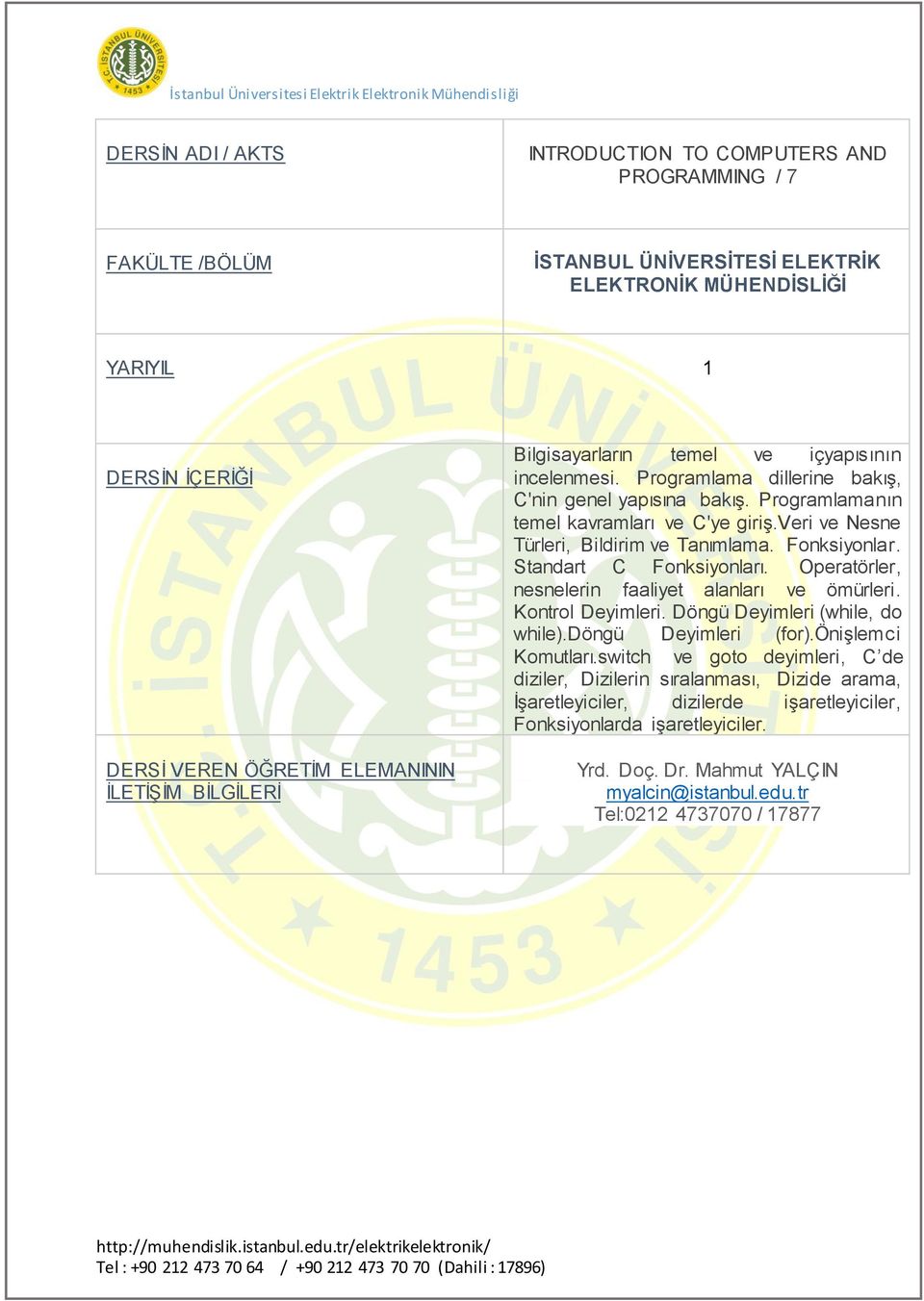 Standart C Fonksiyonları. Operatörler, nesnelerin faaliyet alanları ve ömürleri. Kontrol Deyimleri. Döngü Deyimleri (while, do while).döngü Deyimleri (for).