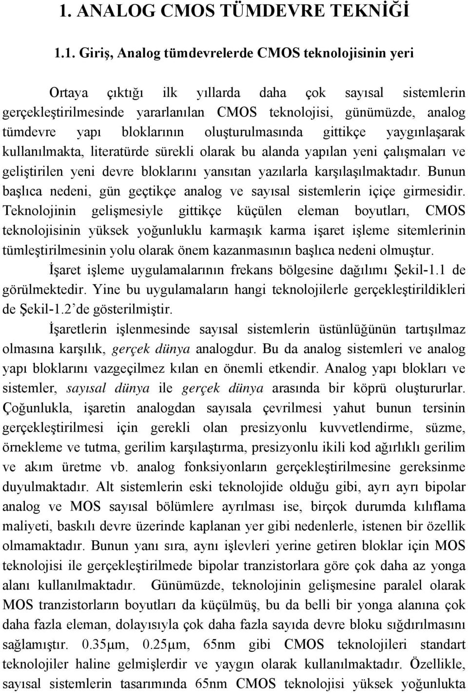 bloklarının oluşturulmasında gittikçe yaygınlaşarak kullanılmakta, literatürde sürekli olarak bu alanda yapılan yeni çalışmaları ve geliştirilen yeni devre bloklarını yansıtan yazılarla