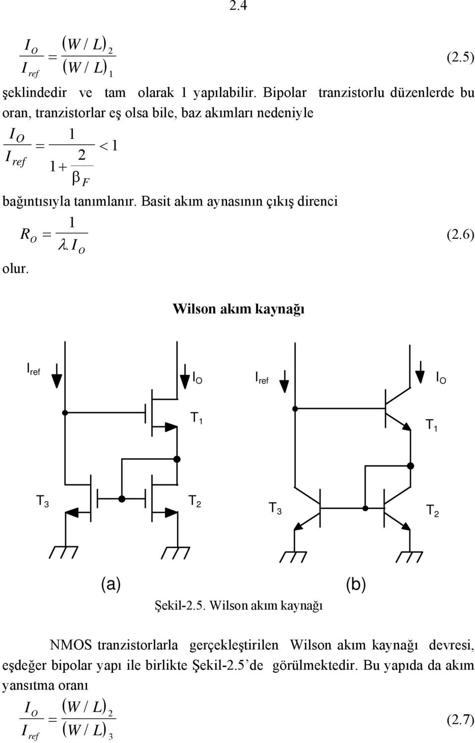 Basit akım aynasının çıkış direnci RO = (.6) λ. O olur. Wilson akım kaynağı ref O ref O T T T 3 T T 3 T (a) Şekil-.5.