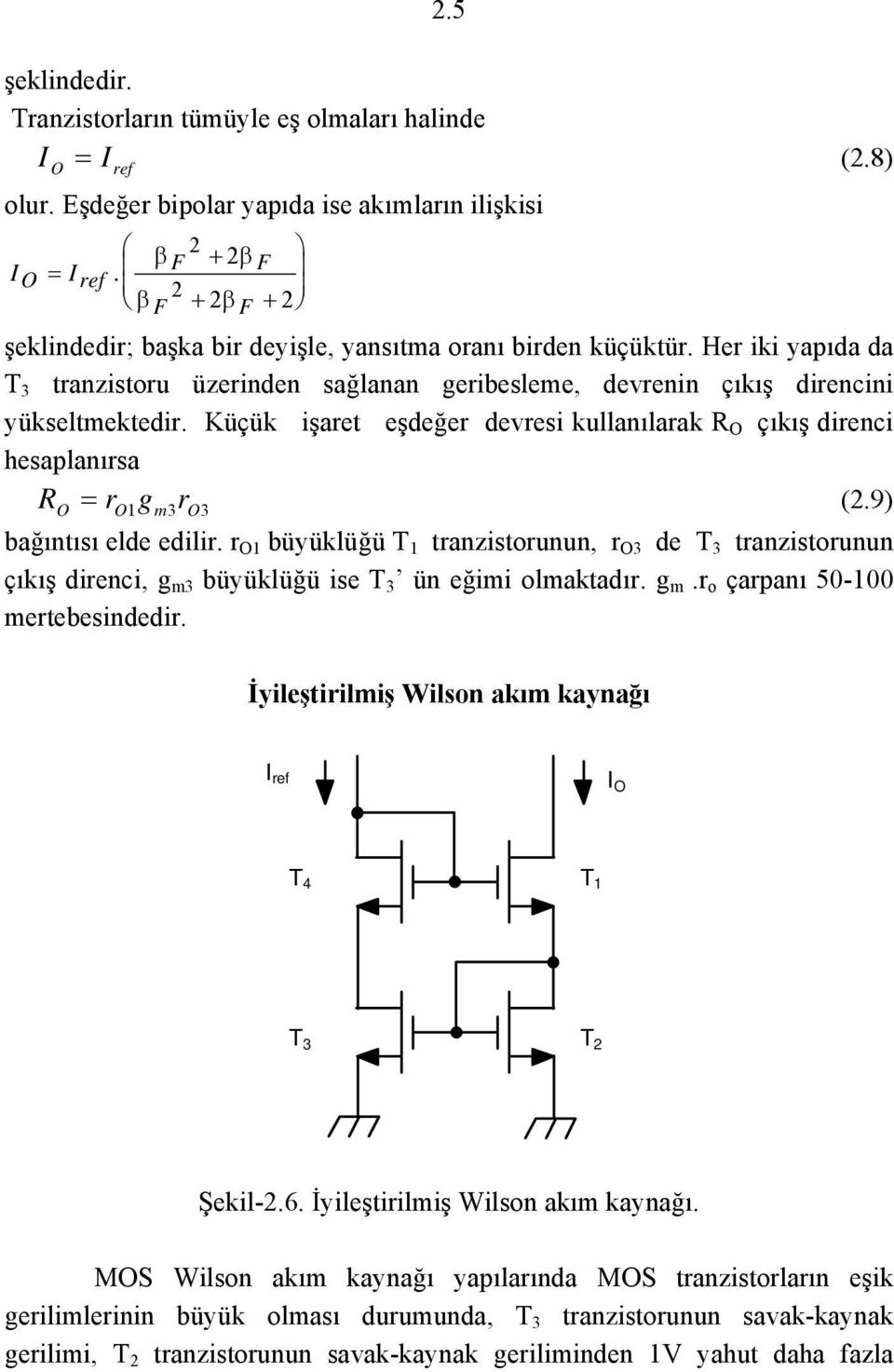 Küçük işaret eşdeğer devresi kullanılarak R O çıkış direnci hesaplanırsa RO = ro gm 3 ro 3 (.9) bağıntısı elde edilir.